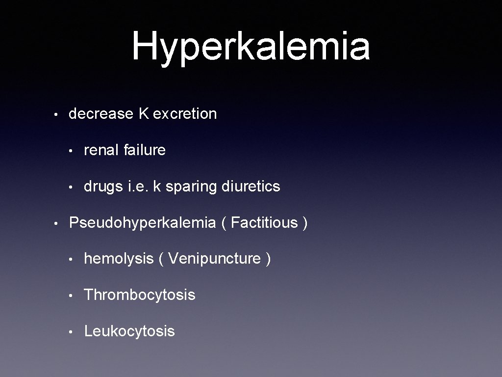 Hyperkalemia • • decrease K excretion • renal failure • drugs i. e. k