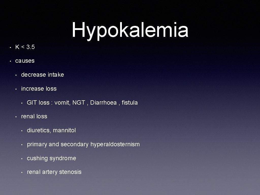 Hypokalemia • K < 3. 5 • causes • decrease intake • increase loss