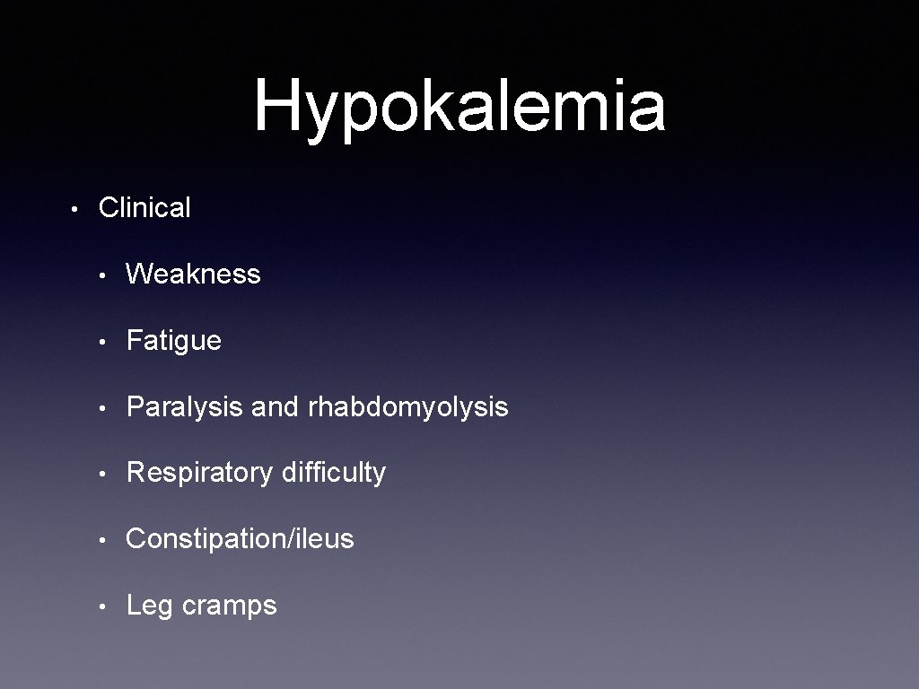Hypokalemia • Clinical • Weakness • Fatigue • Paralysis and rhabdomyolysis • Respiratory difficulty