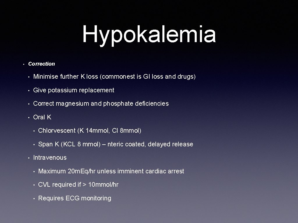 Hypokalemia • Correction • Minimise further K loss (commonest is GI loss and drugs)