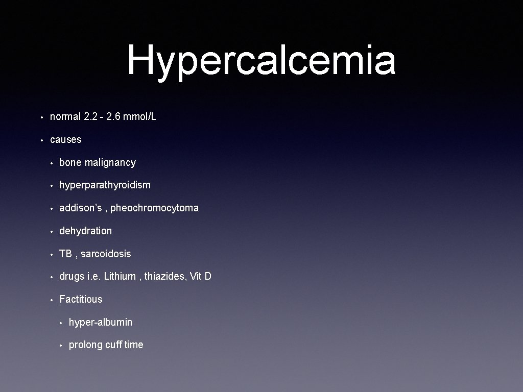 Hypercalcemia • normal 2. 2 - 2. 6 mmol/L • causes • bone malignancy