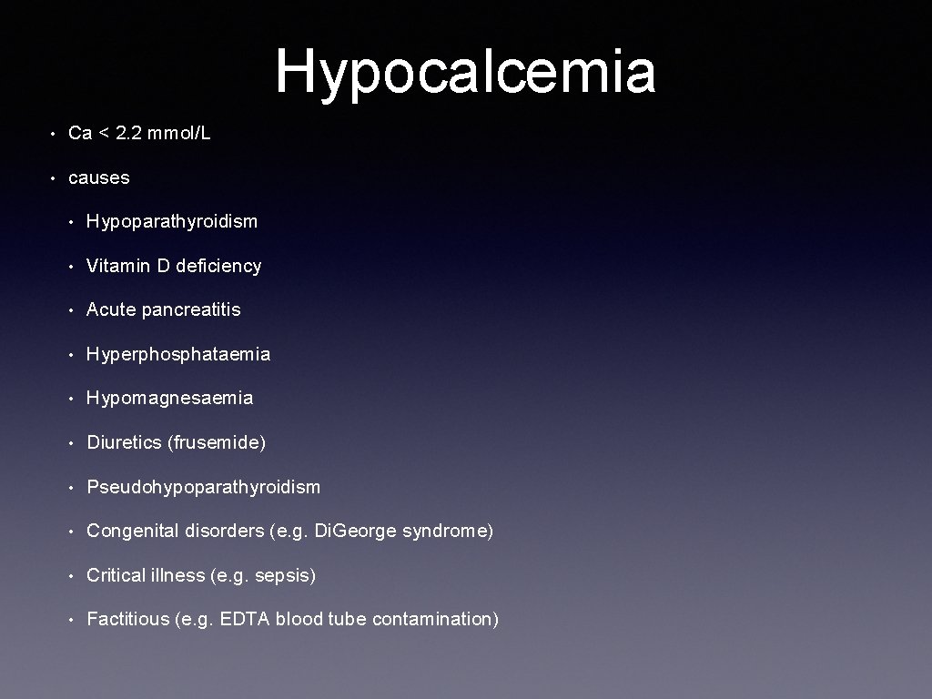 Hypocalcemia • Ca < 2. 2 mmol/L • causes • Hypoparathyroidism • Vitamin D