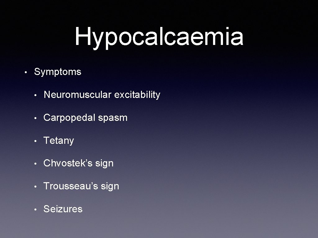 Hypocalcaemia • Symptoms • Neuromuscular excitability • Carpopedal spasm • Tetany • Chvostek’s sign