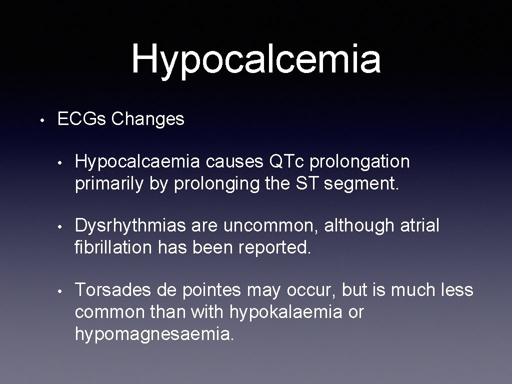 Hypocalcemia • ECGs Changes • Hypocalcaemia causes QTc prolongation primarily by prolonging the ST