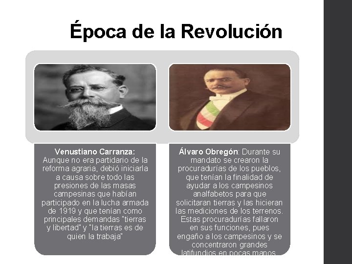 Época de la Revolución Venustiano Carranza: Aunque no era partidario de la reforma agraria,