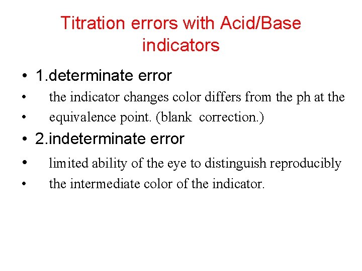 Titration errors with Acid/Base indicators • 1. determinate error • • the indicator changes