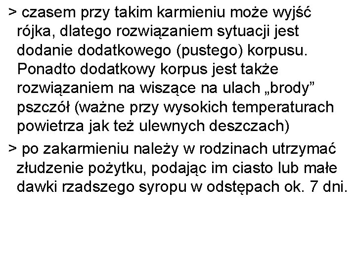 > czasem przy takim karmieniu może wyjść rójka, dlatego rozwiązaniem sytuacji jest dodanie dodatkowego