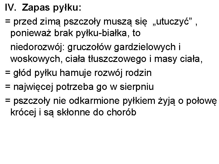 IV. Zapas pyłku: = przed zimą pszczoły muszą się „utuczyć” , ponieważ brak pyłku-białka,