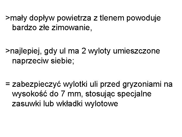 >mały dopływ powietrza z tlenem powoduje bardzo złe zimowanie, >najlepiej, gdy ul ma 2