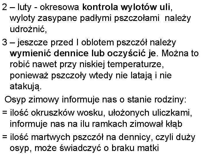 2 – luty - okresowa kontrola wylotów uli, wyloty zasypane padłymi pszczołami należy udrożnić,