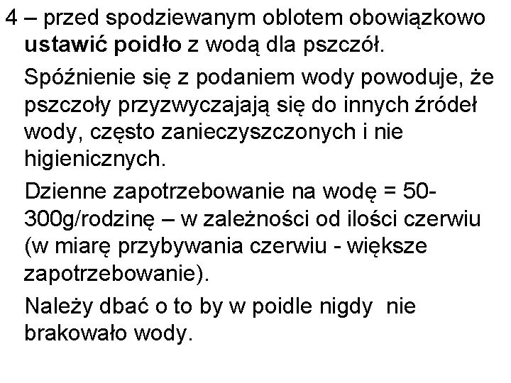 4 – przed spodziewanym oblotem obowiązkowo ustawić poidło z wodą dla pszczół. Spóźnienie się