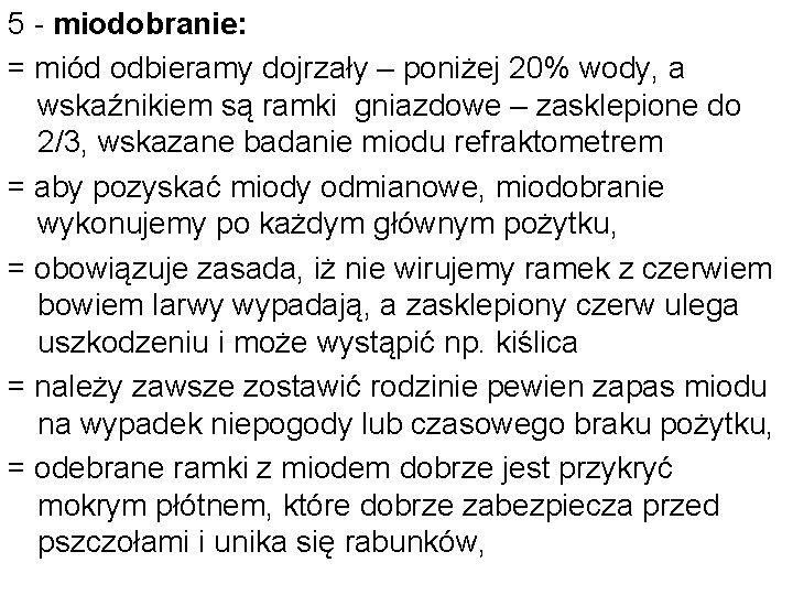 5 - miodobranie: = miód odbieramy dojrzały – poniżej 20% wody, a wskaźnikiem są