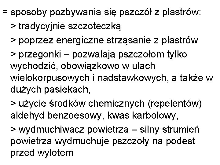 = sposoby pozbywania się pszczół z plastrów: > tradycyjnie szczoteczką > poprzez energiczne strząsanie