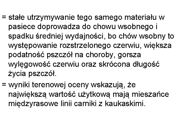 = stałe utrzymywanie tego samego materiału w pasiece doprowadza do chowu wsobnego i spadku