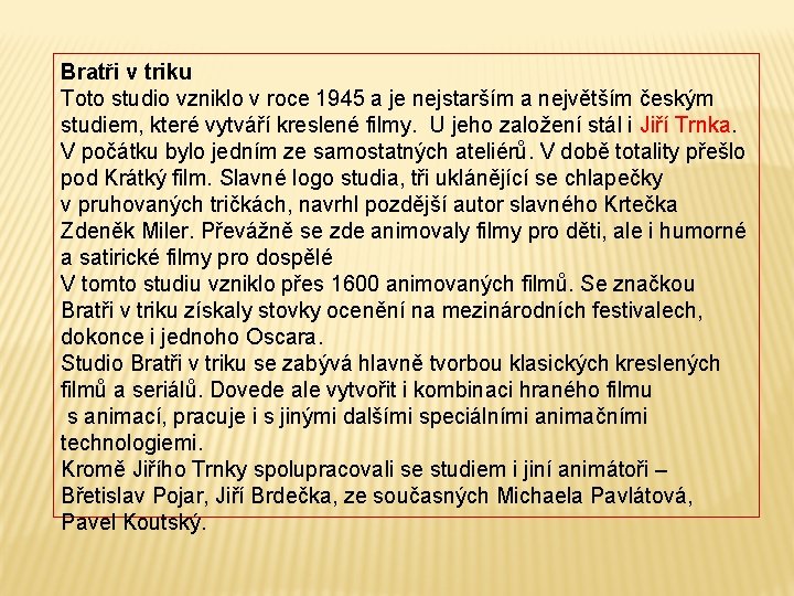 Bratři v triku Toto studio vzniklo v roce 1945 a je nejstarším a největším Bratři v triku Toto studio vzniklo v roce 1945 a je nejstarším a největším