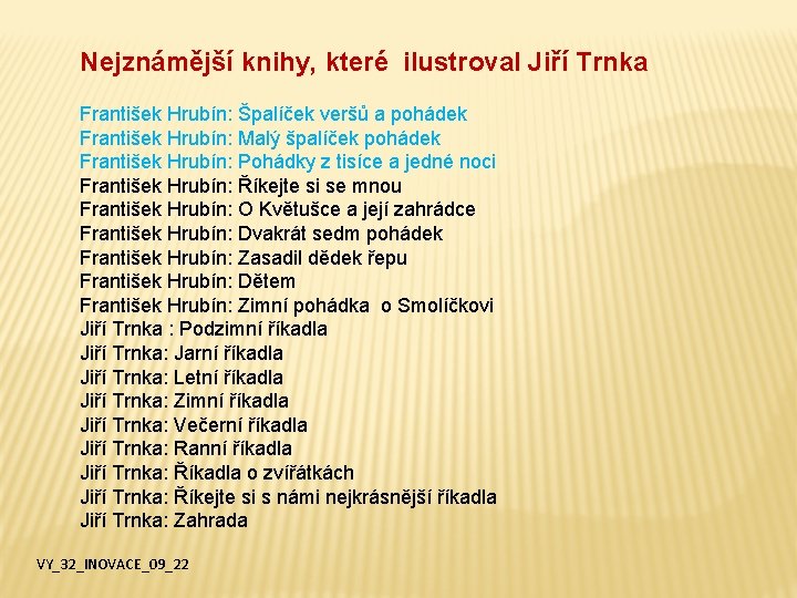 Nejznámější knihy, které ilustroval Jiří Trnka František Hrubín: Špalíček veršů a pohádek František Hrubín: