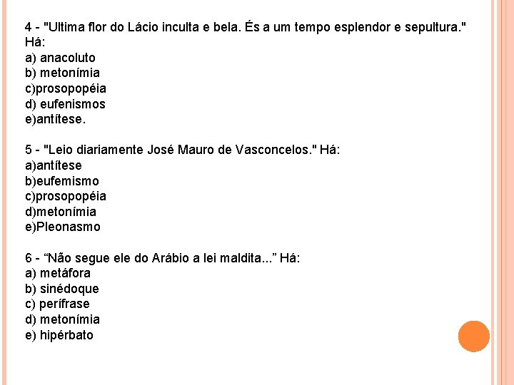 4 - "Ultima flor do Lácio inculta e bela. És a um tempo esplendor