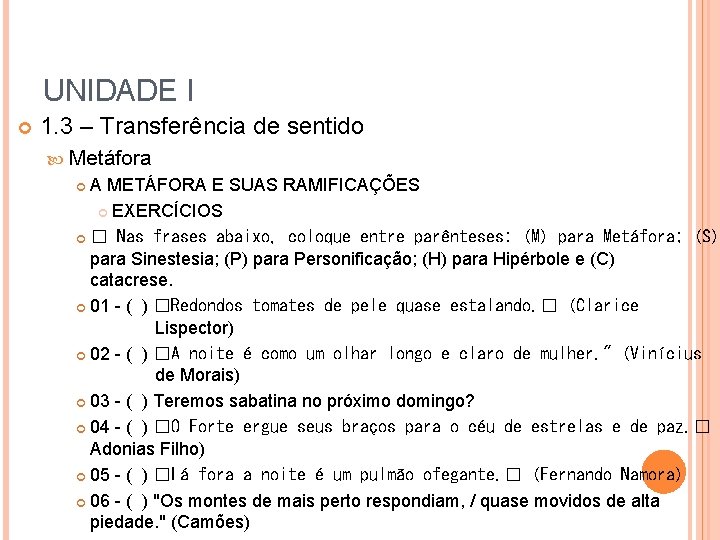 UNIDADE I 1. 3 – Transferência de sentido Metáfora A METÁFORA E SUAS RAMIFICAÇÕES