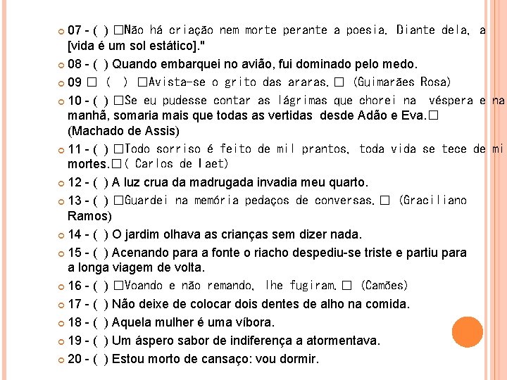 07 - ( ) �Não há criação nem morte perante a poesia. Diante dela,