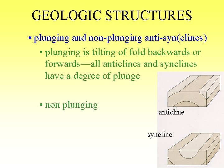 GEOLOGIC STRUCTURES • plunging and non-plunging anti-syn(clines) • plunging is tilting of fold backwards