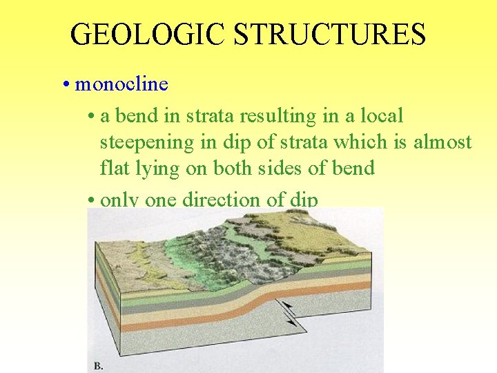 GEOLOGIC STRUCTURES • monocline • a bend in strata resulting in a local steepening