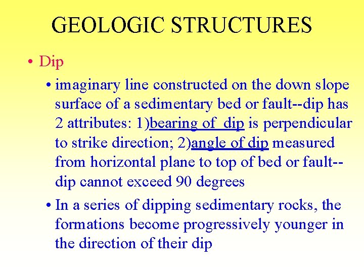 GEOLOGIC STRUCTURES • Dip • imaginary line constructed on the down slope surface of