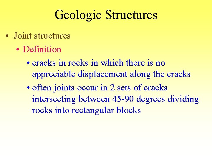 Geologic Structures • Joint structures • Definition • cracks in rocks in which there
