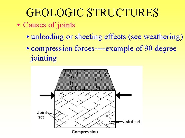 GEOLOGIC STRUCTURES • Causes of joints • unloading or sheeting effects (see weathering) •