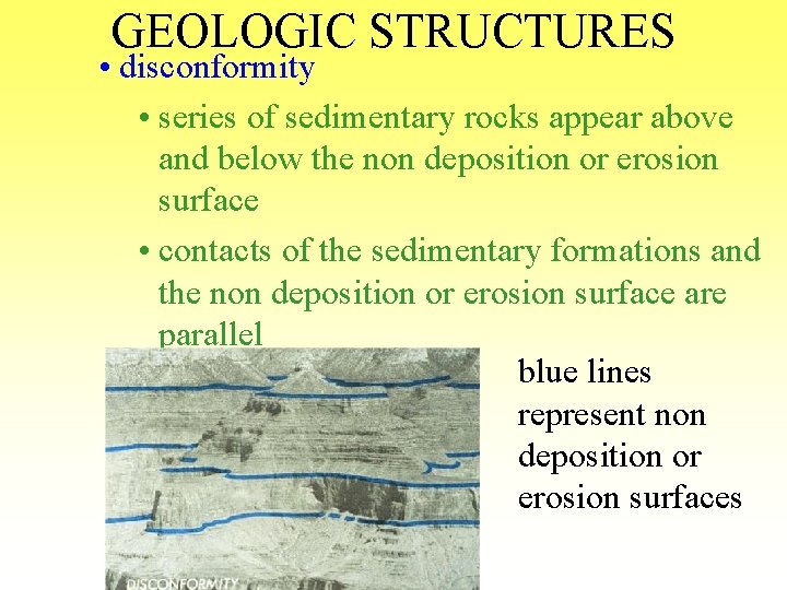 GEOLOGIC STRUCTURES • disconformity • series of sedimentary rocks appear above and below the