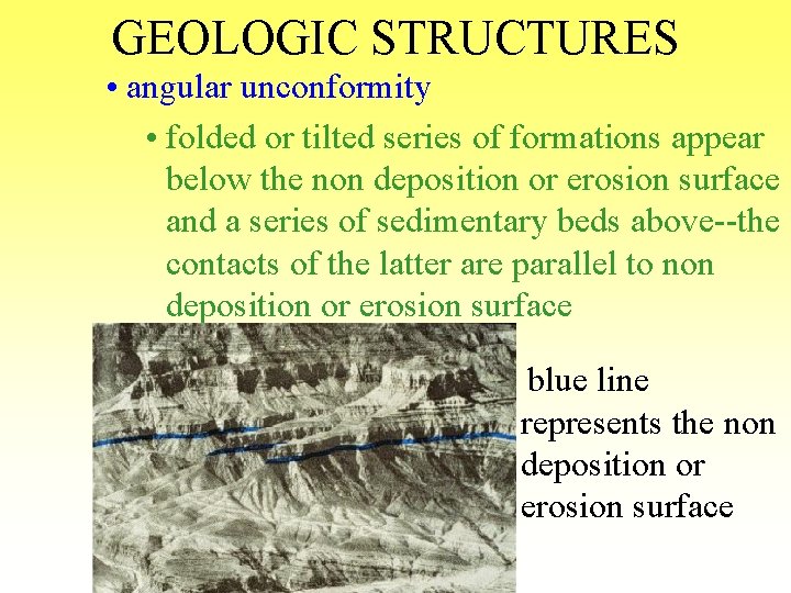 GEOLOGIC STRUCTURES • angular unconformity • folded or tilted series of formations appear below