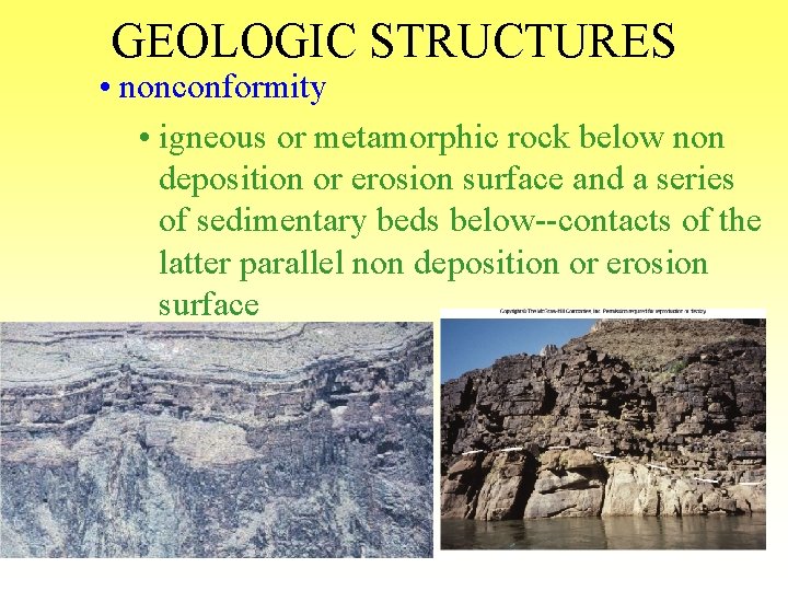 GEOLOGIC STRUCTURES • nonconformity • igneous or metamorphic rock below non deposition or erosion