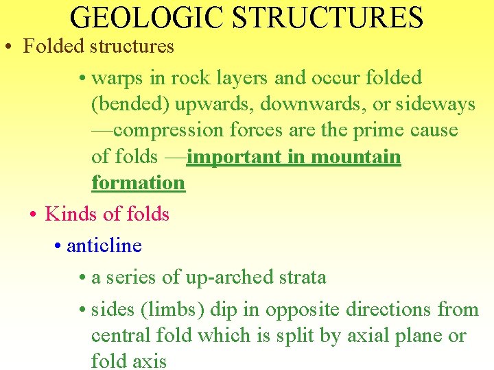GEOLOGIC STRUCTURES • Folded structures • warps in rock layers and occur folded (bended)