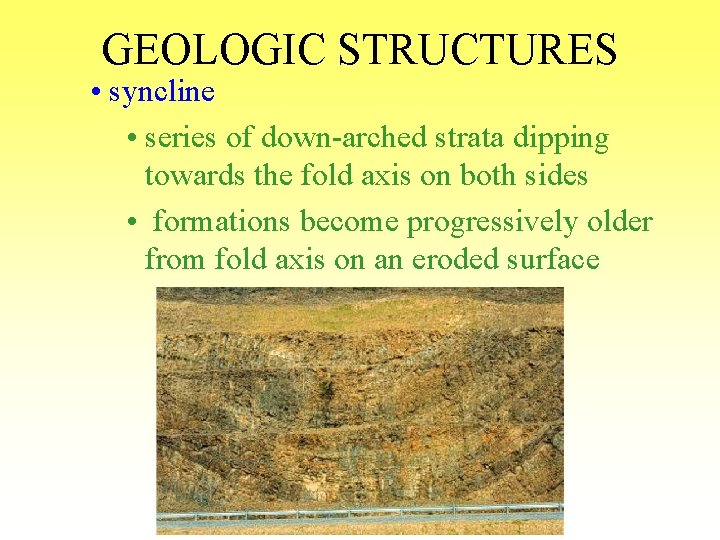 GEOLOGIC STRUCTURES • syncline • series of down-arched strata dipping towards the fold axis