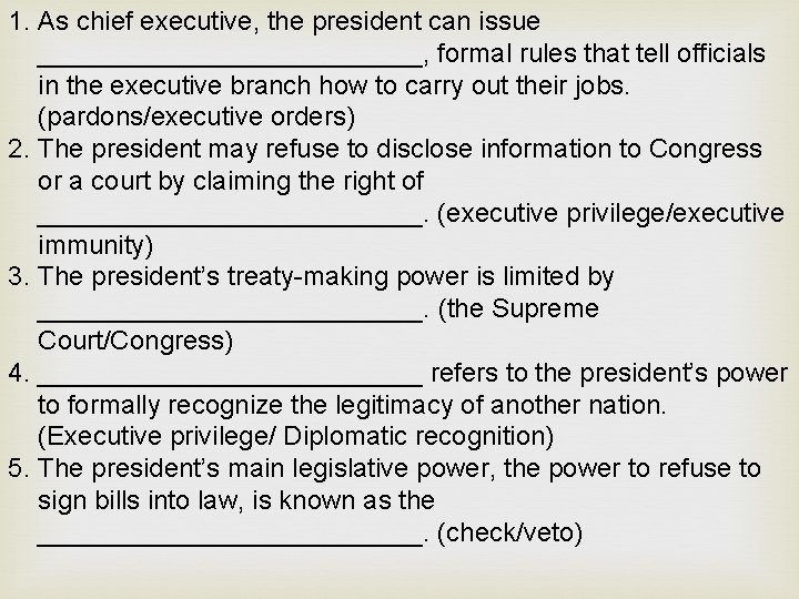 1. As chief executive, the president can issue _____________, formal rules that tell officials