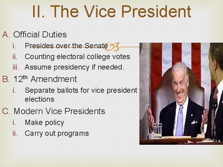 II. The Vice President A. Official Duties i. Presides over the Senate ii. Counting