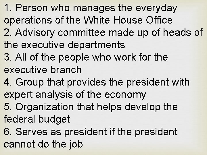 1. Person who manages the everyday operations of the White House Office 2. Advisory