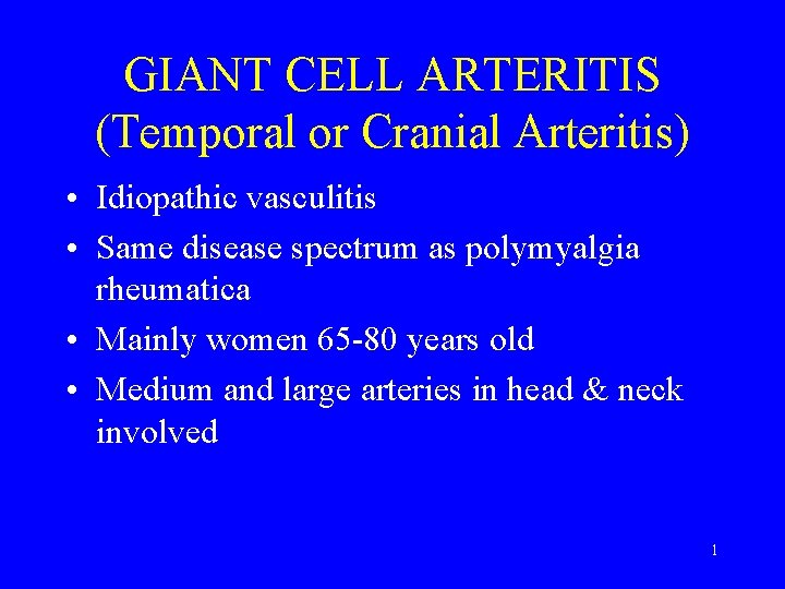 GIANT CELL ARTERITIS (Temporal or Cranial Arteritis) • Idiopathic vasculitis • Same disease spectrum