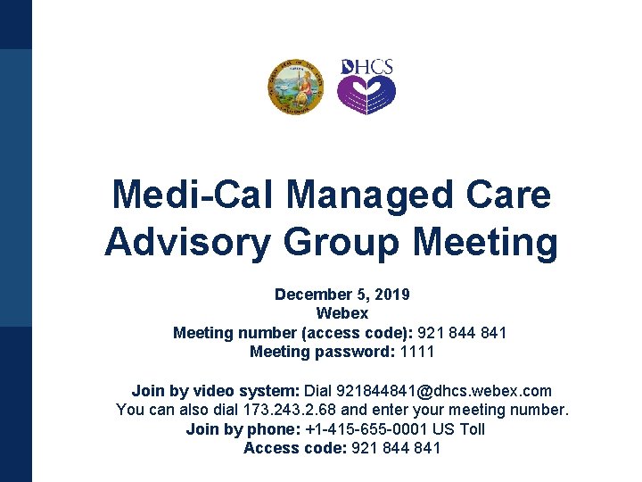 Medi-Cal Managed Care Advisory Group Meeting December 5, 2019 Webex Meeting number (access code):