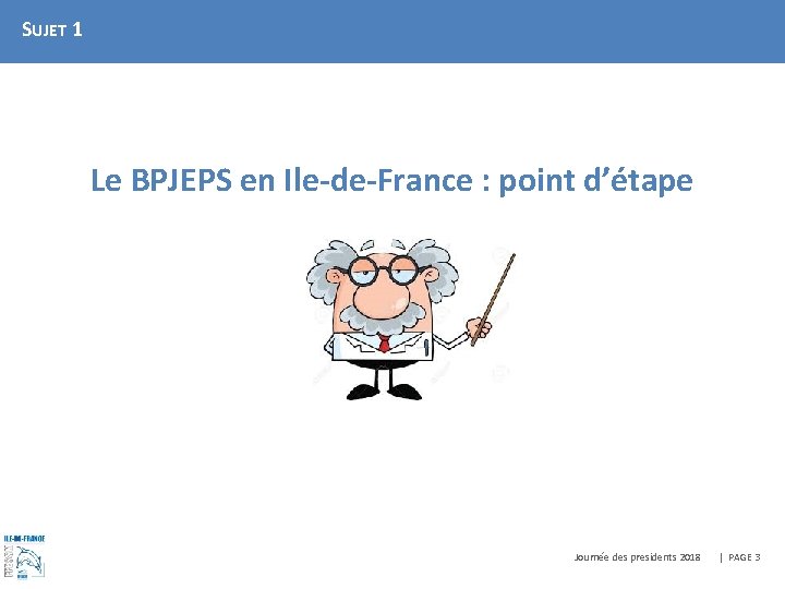 SUJET 1 Le BPJEPS en Ile-de-France : point d’étape Journée des presidents 2018 |
