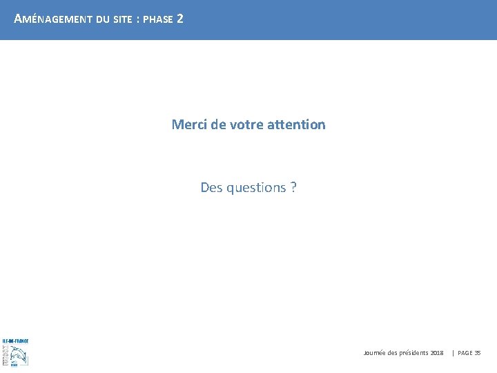 AMÉNAGEMENT DU SITE : PHASE 2 Merci de votre attention Des questions ? Journée