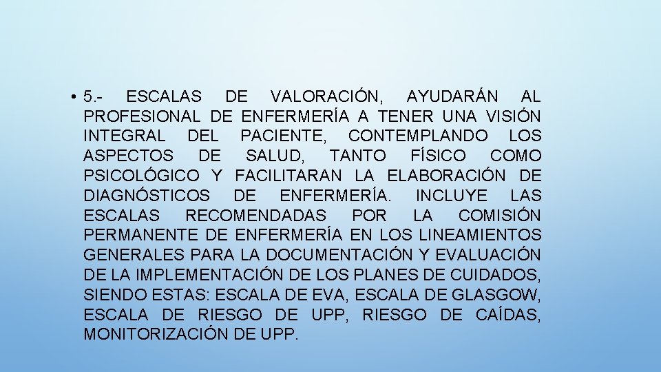  • 5. - ESCALAS DE VALORACIÓN, AYUDARÁN AL PROFESIONAL DE ENFERMERÍA A TENER