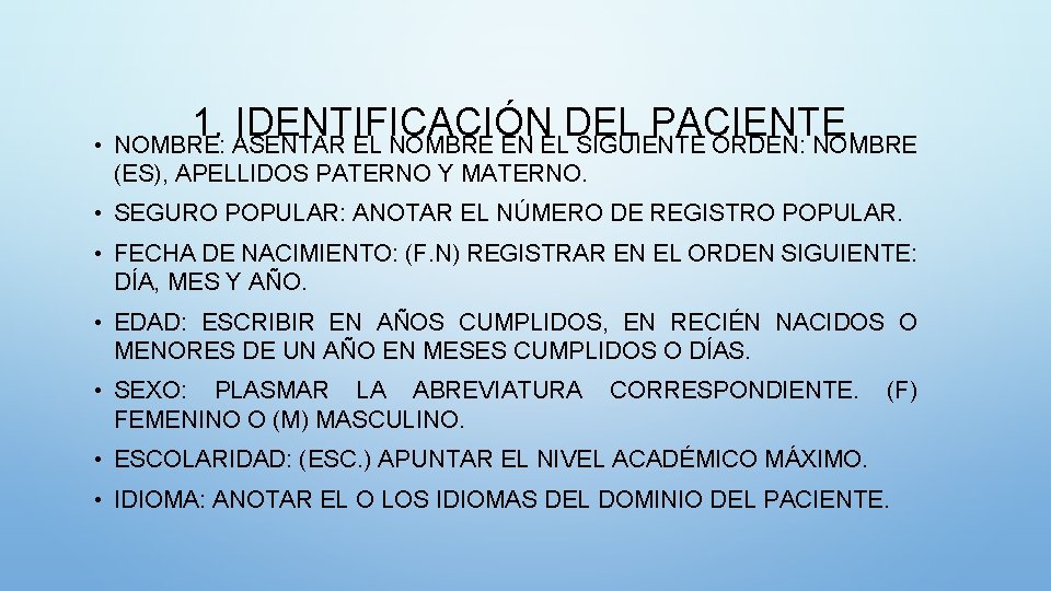 1. IDENTIFICACIÓN DEL PACIENTE. • NOMBRE: ASENTAR EL NOMBRE EN EL SIGUIENTE ORDEN: NOMBRE
