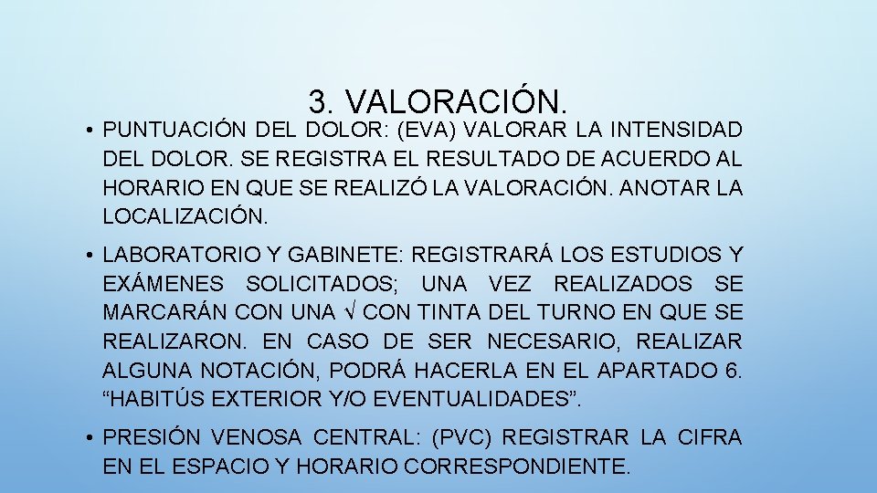 3. VALORACIÓN. • PUNTUACIÓN DEL DOLOR: (EVA) VALORAR LA INTENSIDAD DEL DOLOR. SE REGISTRA
