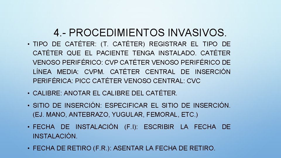 4. - PROCEDIMIENTOS INVASIVOS. • TIPO DE CATÉTER: (T. CATÉTER) REGISTRAR EL TIPO DE