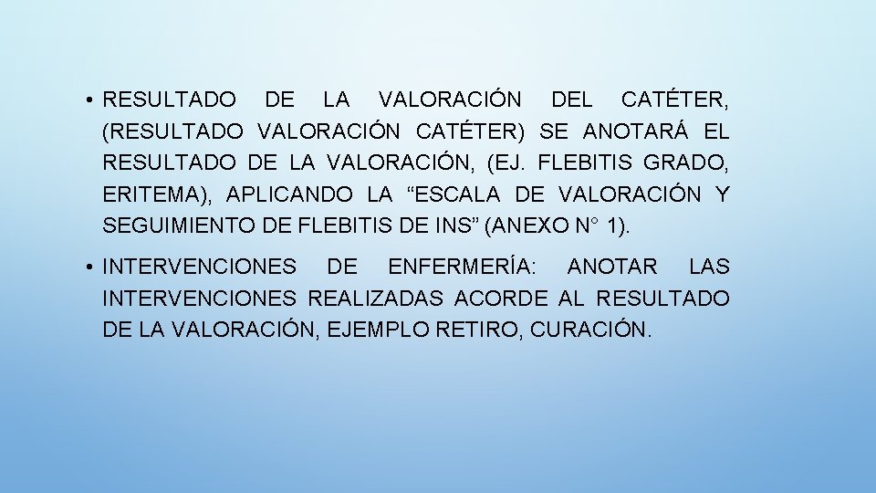  • RESULTADO DE LA VALORACIÓN DEL CATÉTER, (RESULTADO VALORACIÓN CATÉTER) SE ANOTARÁ EL
