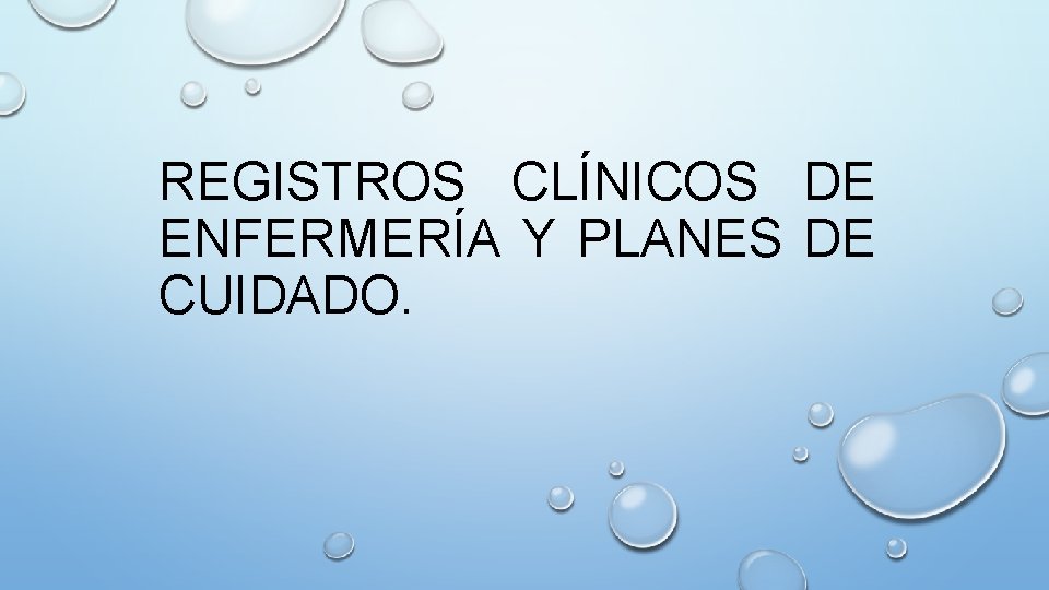REGISTROS CLÍNICOS DE ENFERMERÍA Y PLANES DE CUIDADO. 