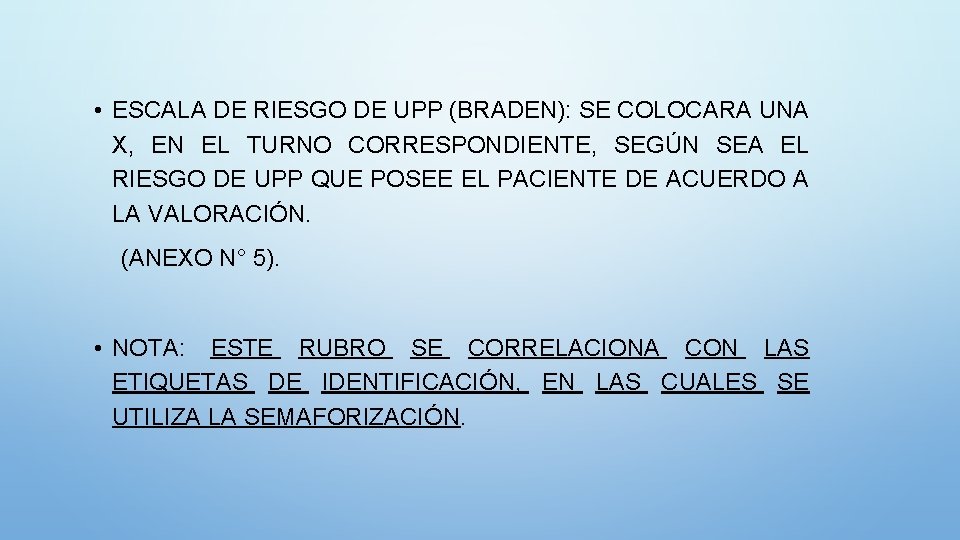  • ESCALA DE RIESGO DE UPP (BRADEN): SE COLOCARA UNA X, EN EL