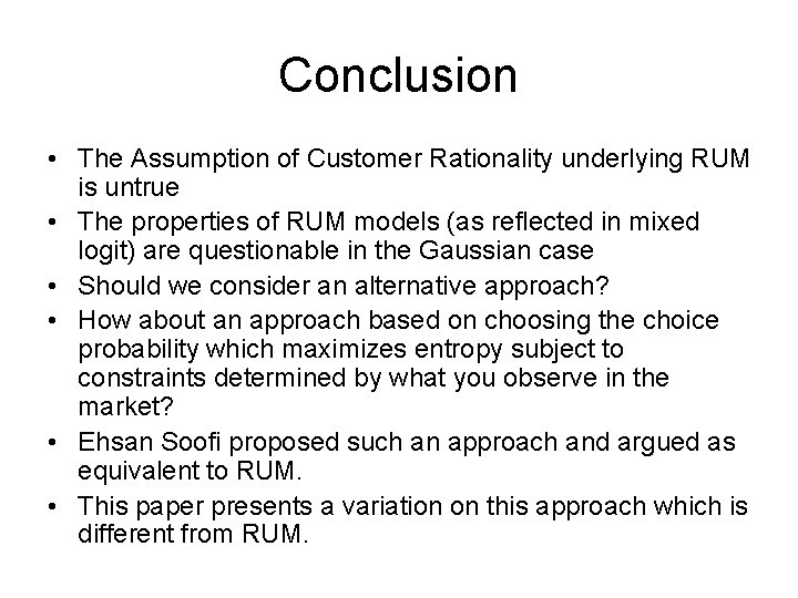 Conclusion • The Assumption of Customer Rationality underlying RUM is untrue • The properties