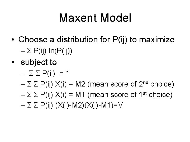 Maxent Model • Choose a distribution for P(ij) to maximize – Σ P(ij) ln(P(ij))