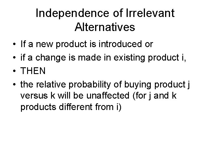 Independence of Irrelevant Alternatives • • If a new product is introduced or if